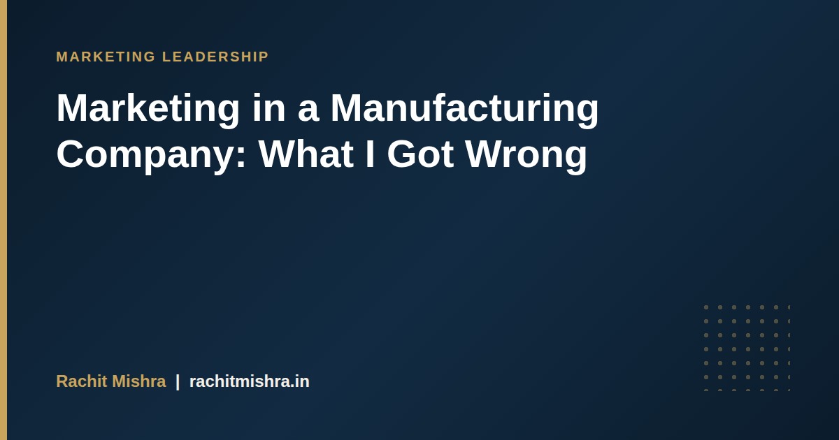 Marketing in a Manufacturing Company: What I Got Wrong