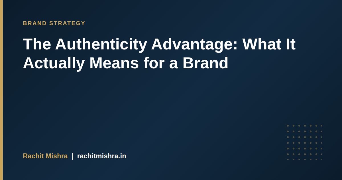 The Authenticity Advantage: What It Actually Means for a Brand