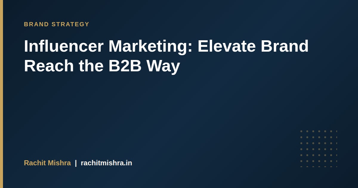 Influencer Marketing: Elevate Brand Reach the B2B Way