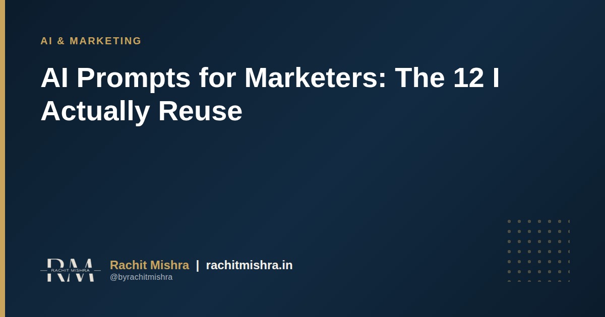 AI Prompts for Marketers: The 12 I Actually Reuse